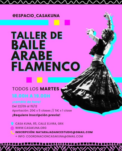 Fondo rosa magenta y dos franjas decorativas en blanco y negro con patrón zigzag en los bordes superior e inferior.

En la parte superior aparece el texto @ESPACIO_CASAKUNA. Debajo, una línea horizontal cian seguida de dos pequeños cuadrados, uno amarillo y uno magenta.

El título ocupa el centro izquierdo en letras negras mayúsculas: TALLER DE BAILE ÁRABE FLAMENCO. A la derecha se ve la fotografía en blanco y negro de una mujer de perfil con los brazos levantados, vestida con una falda larga con volantes y el torso cubierto con una tela oscura. La figura está recortada sobre un contorno cian.

Debajo del título, en negro, se lee TODOS LOS MARTES, y en cian 18.00H A 19.00H. Más abajo, en cian, ¡cambio de hora!. En negro: Del 22/09 al 15/12, Aportación: 20€ x 5 clases // 5€ x 1 clase, y ¡Requiere inscripción previa!.

En la parte inferior hay una línea de dos cuadrados magenta y amarillo junto a una línea cian. Luego, con pequeños iconos de colores, los datos de contacto: CASA KUNA, 85, CALLE ELVIRA, GRX; WWW.CASAKUNA.ORG; INSCRIPCIÓN: NATARAJADANCESTUDIO@GMAIL.COM; + INFO: COORDINACIONCASAKUNA@GMAIL.COM.