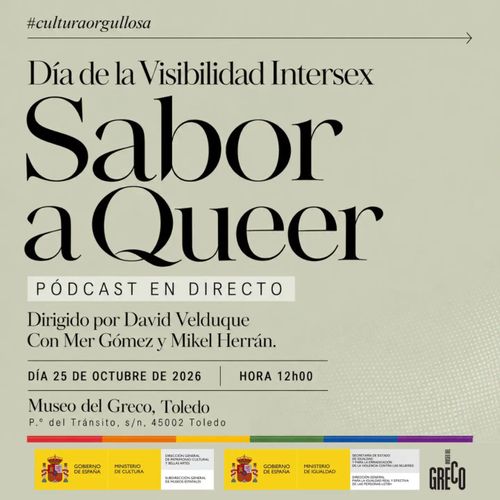 Cartel promocional con fondo en tono verde oliva apagado y una tipografía elegante.

- En la esquina superior izquierda, el hashtag *#culturaorgullosa* en cursiva, separado por una línea horizontal con una flecha.
- El texto "Día de la Visibilidad Intersex" en serif de tamaño medio.
- El título principal "Sabor a Queer" en una tipografía serif grande, negra y de alto contraste, ocupando el centro del cartel.
- Una etiqueta en caja alta sobre fondo blanco: "PÓDCAST EN DIRECTO".
- Créditos: "Dirigido por David Velduque / Con Mer Gómez y Mikel Herrán."
- Fecha y hora: "DÍA 25 DE OCTUBRE DE 2026 | HORA 12h00"
- Ubicación: "Museo del Greco, Toledo / P.º del Tránsito, s/n, 45002 Toledo"
- Una delgada línea arcoíris (rojo, naranja, amarillo, verde, azul, violeta) cruza horizontalmente la parte inferior, justo encima de los logos institucionales.
- En la franja inferior aparecen los escudos y logotipos del Gobierno de España, el Ministerio de Cultura y el Ministerio de Igualdad, junto al logo del Museo del Greco.
