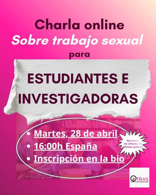 Charla online sobre trabajo sexual para estudiantes e investigadoras.
Martes 28 de abril a las 16:00h España.